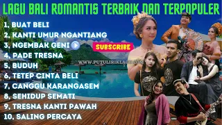 KUMPULAN LAGU BALI ROMANTIS TERBAIK DAN TERPOPULER | BUAT BELI, NGEMBAK GENI, CANGGU KARANGASEM