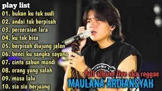 BUKAN KU TAK SUDI, ANDAI TAK BERPISAH, PERCERAIAN LARA - MAULANA ARDIANSYAH FULL ALBUM SKA REGGAE