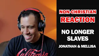 NO LONGER SLAVES - JONATHAN & MELISSA - NON-CHRISTIAN REACTION