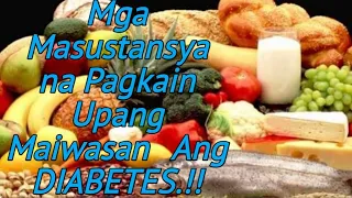 Mga Masusustansyang Pagkain Upang Maiwasan Ang DIABETES!!