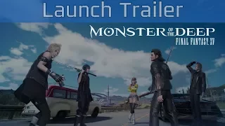 Monster of the Deep: Final Fantasy XV - Launch Trailer [HD 1080P]