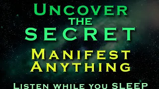 Uncover the Secrets ~ MANIFEST ANYTHING ~ Listen while you Sleep Meditation