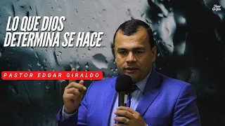 Pastor Edgar Giraldo - Lo que Dios determina  se hace