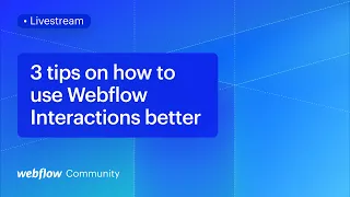 3 tips on how to use Webflow Interactions better