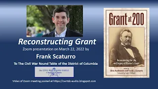 "Reconstructing Grant" - Presentation by Frank Scaturro - 3/22/2022