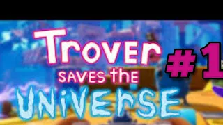 THIS GAME IS SO FUNNY/ trover saves the universe part 1