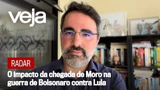 Radar | O impacto da chegada de Moro na guerra de Bolsonaro contra Lula