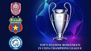 TOP 5 TOAMNE ROMÂNEȘTI ÎN UEFA CHAMPIONS LEAGUE|