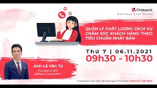 Business Chat Series | 🤗 QUẢN LÝ CHẤT LƯỢNG DỊCH VỤ CHĂM SÓC KHÁCH HÀNG THEO TIÊU CHUẨN NHẬT BẢN