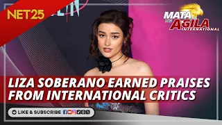 LIZA SOBERANO EARNED PRAISES FROM INTERNATIONAL CRITICS