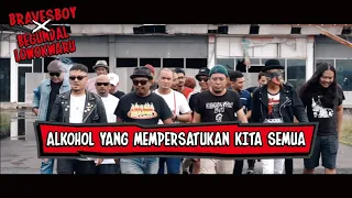 BRAVESBOY X BEGUNDAL LOWOKWARU - ALKOHOL YANG MEMPERSATUKAN KITA SEMUA (Official Music Video)