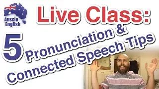 5 Pronunciation & Connected Speech Tips | Live Class | Learn Australian English
