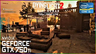 Dying Light 2 - GTX 750 Ti | i5 4460 | 16GB RAM | [ 900p, 720p LOW ]