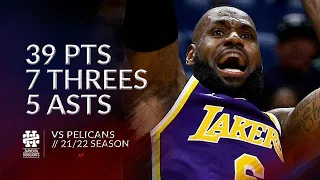 LeBron James 39 pts 7 threes 5 asts vs Pelicans 21/22 season