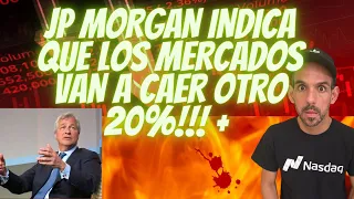 JP MORGAN INDICA QUE LOS MERCADOS VAN A CAER OTRO 20% !!!