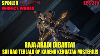 SPOILER PERFECT WORLD EPS 215 | RAJA ABADI DIBANTAI, SHI HAO TERLALU OP KARENA KEKUATAN MISTERIUS