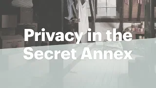 Anne's need for privacy | Anne Frank House | Secret Annex