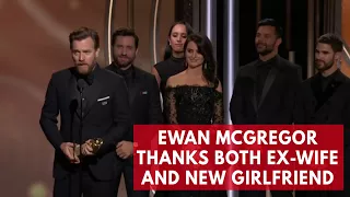 Ewan McGregor thanks both ex-wife and new girlfriend in golden globes speech