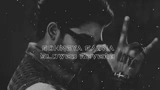 Sohneya Sajna | Slowed Reverb | Ankit Tiwari & Sunidhi Chauhan