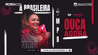 MÁRCIA FELLIPE 2024 - CD A BRASILEIRA (MPB) - LANÇAMENTO