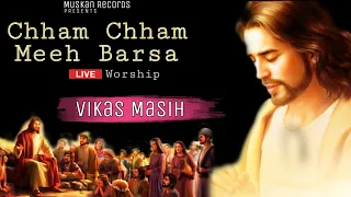 Live Worship | Chham Chham Meeh Barsa | Vikas Masih | Muskan Records | Suraj Bhan Masih Ministries