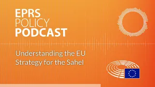 Understanding the EU Strategy for the Sahel [Policy Podcast]