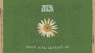 BATAS SENJA - NANTI KITA SEPERTI INI ( official video lirik )