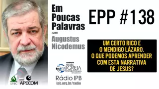 EPP #138 | O QUE APRENDEMOS COM A NARRATIVA DO RICO E LÁZARO? - AUGUSTUS NICODEMUS