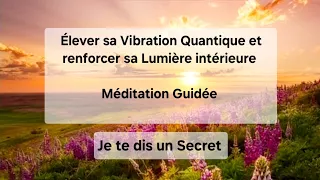 Elever sa Vibration Quantique et renforcer sa Lumière intérieure _ Méditation guidée