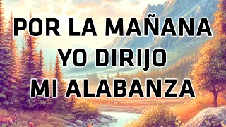 Por La Manana Yo Dirijo Mi Alabanzas - Himnos Nos Fortalece Y Nos Da Paz