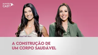 A CONSTRUÇÃO DE UM CORPO SAUDÁVEL | Alessandra Feltre e Roberta Carbonari | #PuravidaCAST 103