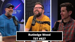 Rutledge Wood - TST Podcast #827