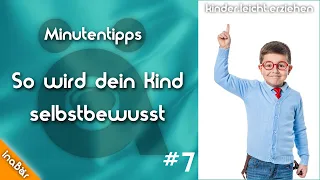 Minutentipps für Eltern - So wird Dein Kind selbstbewusst # 7