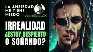 ANSIEDAD: ¿ESTOY DESPIERTO O SOÑANDO? IRREALIDAD