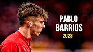 Pablo Barrios 2023 - Magic Skills, Goals & Assists | HD