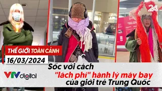 Thế giới toàn cảnh 26/3: Sốc với cách "lách phí" hành lý máy bay của giới trẻ Trung Quốc | VTV24