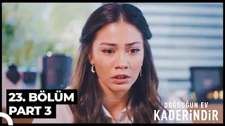 Doğduğun Ev Kaderindir 23. Bölüm Part 3