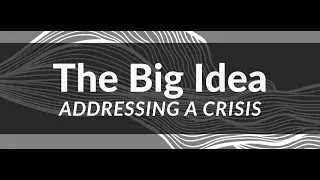 The Big Idea: Addressing a Crisis