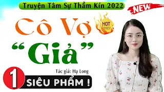 [Siêu Phẩm] Cô Vợ Giả - Tập 1 - Truyện Tâm Sự Thầm Kín Hay Nhất 2022 - MC Thu Huệ kể thú vị