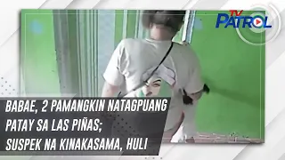 Babae, 2 pamangkin natagpuang patay sa Las Piñas; suspek na kinakasama, huli | TV Patrol