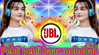 pehli pehli baar mohobat ki hai dj remix hard bass bewafa💔 JBL full bass full mix song dj hindi gana