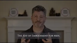 Introduction to "The Art of Embodiment for Men"