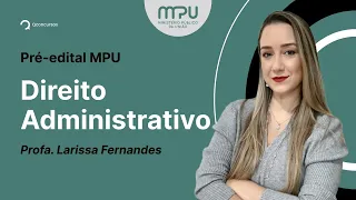 Concurso MPU 2023: Aula de Direito Administrativo | Pré-edital