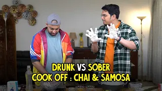 Drunk VS Sober Cook Off : Chai & Samosa | Ok Tested