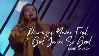 Promises Never Fail + God You're So Good | Light Church