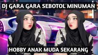 DJ SLOW BASS 2023 - DJ GARA GARA SEBOTOL MINUMAN DIA JALAN SEMPOYONGAN HOBY ANAK MUDA SEKARANG VIRAL