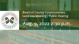 Board of Douglas County Commissioners - Aug. 9, 2022, Land Use Meeting/Public Hearing