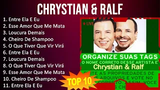 Chrystian & Ralf 2023 - 10 Maiores Sucessos - Entre Ela E Eu, Esse Amor Que Me Mata, Loucura Dem...