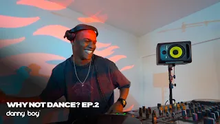 danny boy - Why Not Dance? | EP.2 | Afro House