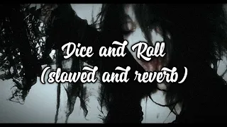 Dice and Roll - slowed and reverb